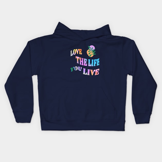 Love the Life you live Kids Hoodie by creative.pro100